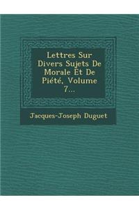 Lettres Sur Divers Sujets de Morale Et de Piete, Volume 7...