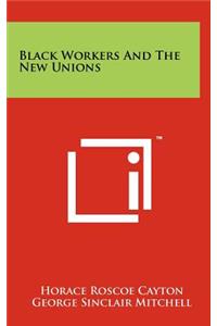 Black Workers and the New Unions