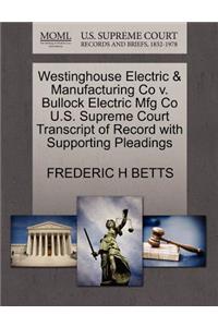 Westinghouse Electric & Manufacturing Co V. Bullock Electric Mfg Co U.S. Supreme Court Transcript of Record with Supporting Pleadings