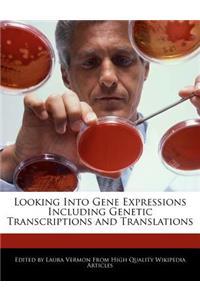 Looking Into Gene Expressions Including Genetic Transcriptions and Translations