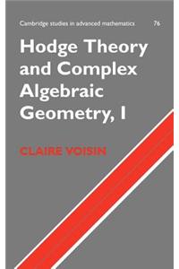 Hodge Theory and Complex Algebraic Geometry I. Cambridge Studies in Advanced Mathematics