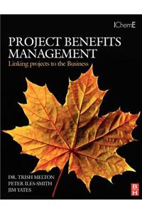 Project Benefits Management: Linking Projects to the Business: Linking Projects to the Business