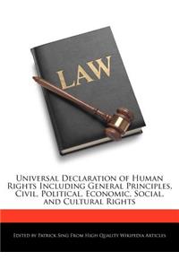 Universal Declaration of Human Rights Including General Principles, Civil, Political, Economic, Social, and Cultural Rights