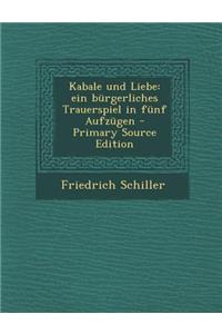 Kabale Und Liebe: Ein Burgerliches Trauerspiel in Funf Aufzugen