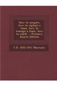 How to Umpire, How to Captain a Team, How to Manage a Team, How to Coach
