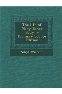 The Life of Mary Baker Eddy