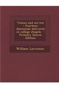 Visions and Service: Fourteen Discourses Delivered in College Chapels