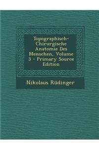 Topographisch-Chirurgische Anatomie Des Menschen, Volume 3