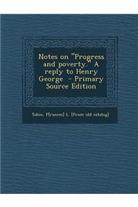 Notes on Progress and Poverty. a Reply to Henry George