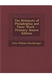 Botanists of Philadelphia and Their Work