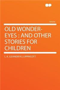Old Wonder-Eyes: And Other Stories for Children