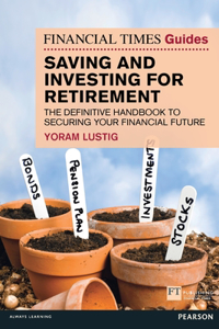 Financial Times Guide to Saving and Investing for Retirement, The