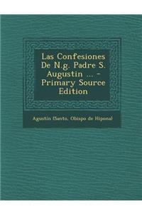 Las Confesiones De N.g. Padre S. Augustin ... - Primary Source Edition