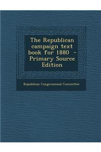 The Republican Campaign Text Book for 1880 - Primary Source Edition