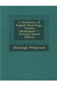 A Dictionary of English Etymology, Volume 3, Part 1