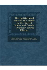 The Institutional Care of the Insane in the United States and Canada