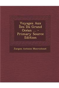 Voyages Aux Iles Du Grand Ocean ...