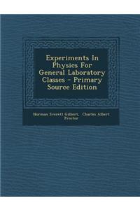Experiments in Physics for General Laboratory Classes - Primary Source Edition