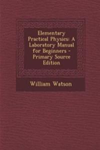 Elementary Practical Physics: A Laboratory Manual for Beginners