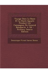 Voyage Dans La Basse Et La Haute Egypte Pendant Les Campagnes Du General Bonaparte. 4. Ed