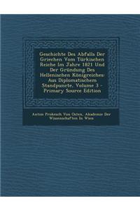 Geschichte Des Abfalls Der Griechen Vom Turkischen Reiche Im Jahre 1821 Und Der Grundung Des Hellenischen Konigreiches