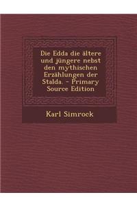 Die Edda Die Altere Und Jungere Nebst Den Mythischen Erzahlungen Der Stalda. - Primary Source Edition