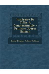 Itineraire de Tiflis a Constantinople - Primary Source Edition