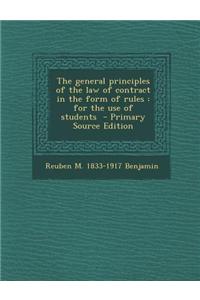 The General Principles of the Law of Contract in the Form of Rules: For the Use of Students - Primary Source Edition