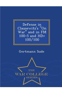 Defense in Clausewitz's on War and in FM 100-5 and Hdv 100/100 - War College Series