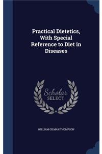 Practical Dietetics, With Special Reference to Diet in Diseases