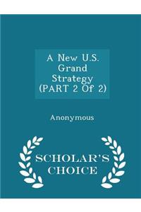 A New U.S. Grand Strategy (Part 2 of 2) - Scholar's Choice Edition