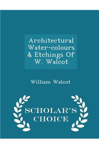 Architectural Water-Colours & Etchings of W. Walcot - Scholar's Choice Edition