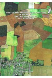 Undiscovered Archaeological Landscape in and Around Harthill with Woodall