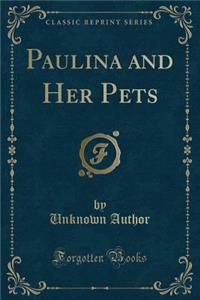 Paulina and Her Pets (Classic Reprint)