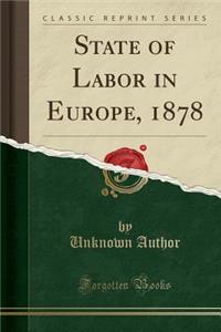 State of Labor in Europe, 1878 (Classic Reprint)