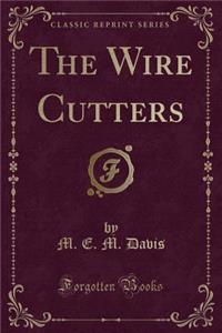 The Wire Cutters (Classic Reprint)