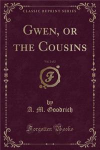 Gwen, or the Cousins, Vol. 2 of 2 (Classic Reprint)