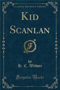 Kid Scanlan (Classic Reprint)