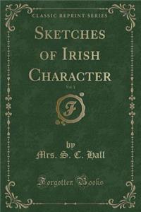 Sketches of Irish Character, Vol. 1 (Classic Reprint)