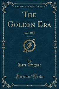 The Golden Era, Vol. 32: June, 1884 (Classic Reprint): June, 1884 (Classic Reprint)