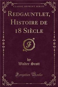 Redgauntlet, Histoire de 18 Siï¿½cle (Classic Reprint)