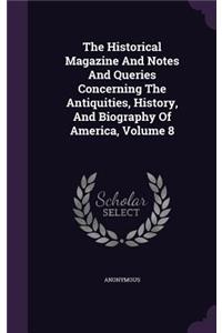 The Historical Magazine and Notes and Queries Concerning the Antiquities, History, and Biography of America, Volume 8