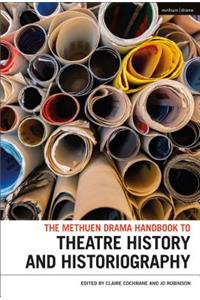 Methuen Drama Handbook of Theatre History and Historiography