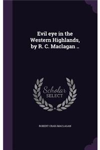 Evil Eye in the Western Highlands, by R. C. Maclagan ..