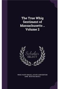 The True Whig Sentiment of Massachusetts .. Volume 2