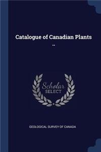 Catalogue of Canadian Plants ..