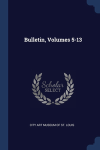 Bulletin, Volumes 5-13