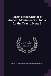Report of the Curator of Ancient Monuments in India for the Year ..., Issue 3