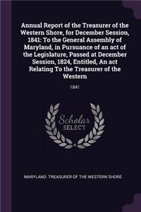 Annual Report of the Treasurer of the Western Shore, for December Session, 1841
