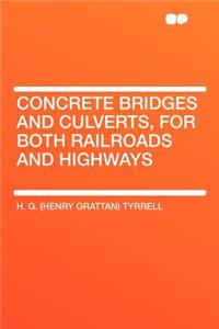 Concrete Bridges and Culverts, for Both Railroads and Highways